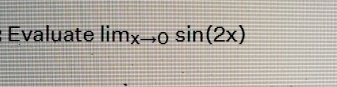 Evaluate lim_xto 0sin (2x)