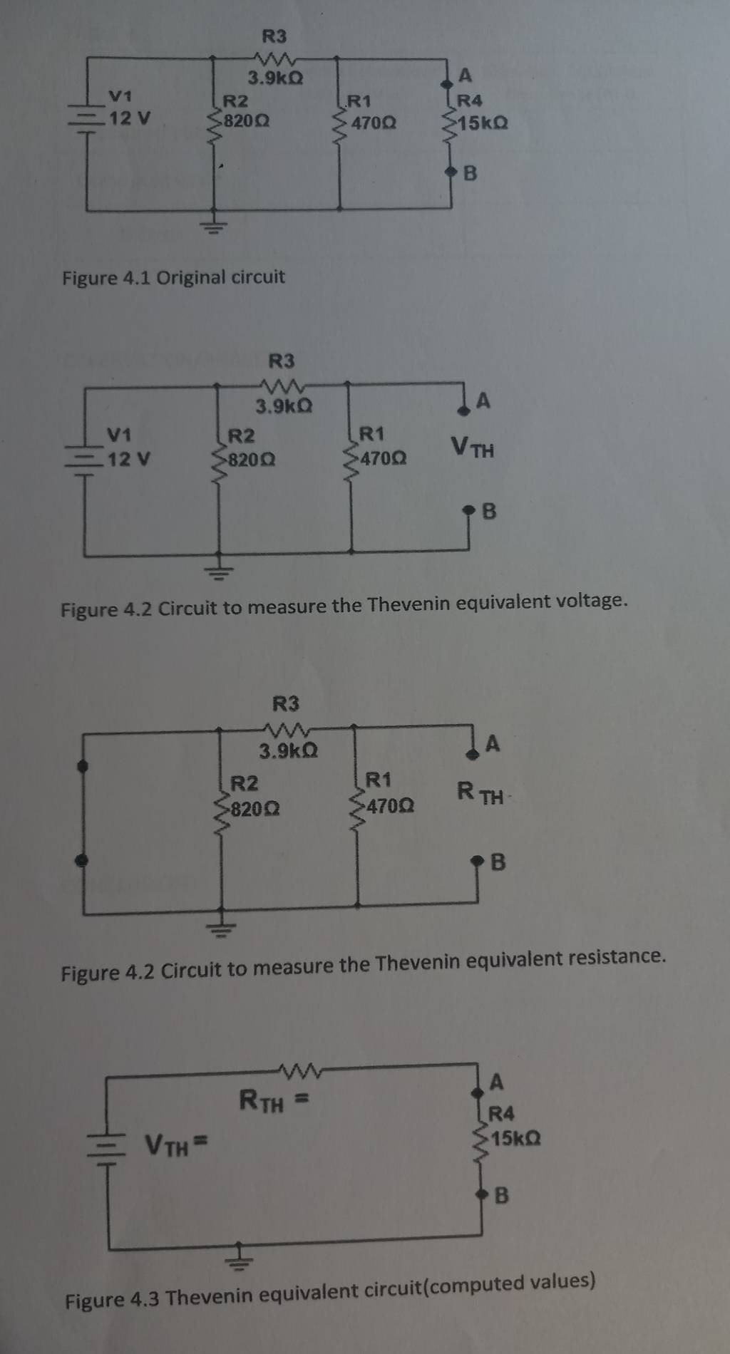 Figure 4.1 Original circuit
Figure 4.2 Circuit to measure the Thevenin equivalent voltage.
Figure 4.2 Circuit to measure the Thevenin equivalent resistance.
Figure 4.3 Thevenin equivalent circuit(computed values)