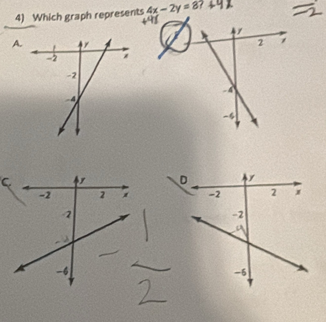 Which graph represents 4x-2y=8
A. 
C.