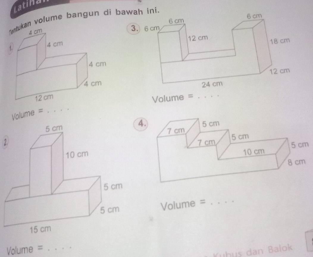 Latinal 
kan volume bangun di bawah ini. 
3、 6 cm

Volume = _
Volume =
_ 
4 
2.
Volume = _ 
Volume =_ 
h s dan Balok