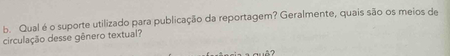 Qual éo suporte utilizado para publicação da reportagem? Geralmente, quais são os meios de 
circulação desse gênero textual? 
ả2