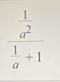 frac  1/a^2  1/a +1