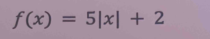 f(x)=5|x|+2