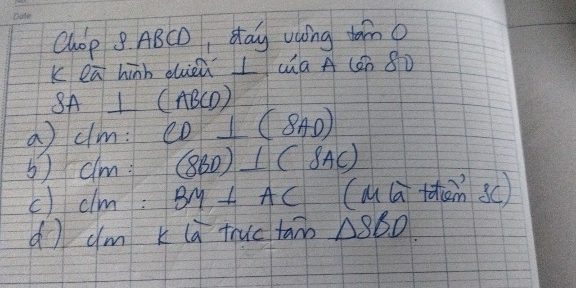 Chop 9. ABCD, stay vaíng tomo 
K eū hīnb dieù I ua A(widehat an
SA⊥ (ABCD)
a clm: CD⊥ (8AD)
⑤) dn n:(8BD)⊥ (8AC)
c) clm :BM⊥ AC (M (a thàn BC)
d) dmkla truc tano △ SBD.