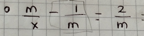  m/x - 1/m = 2/m =