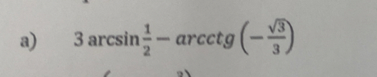 3arcsin  1/2 -arcctg(- sqrt(3)/3 )