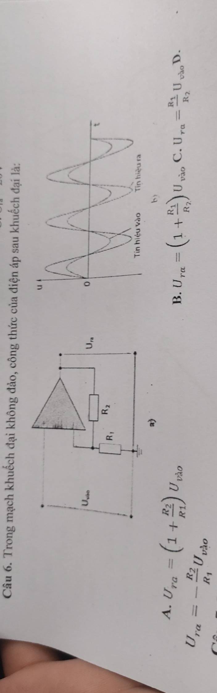 Trong mạch khuếch đại không đảo, công thức của điện áp sau khuếch đại là:
b)
4. U_ra=(1+frac R_2R_1)U_vao
B. U_ralpha =(1+frac R_1R_2)U_vao C. U_ra=frac R_1R_2U_vao D. y
U_ra=-frac R_2R_1U_vao