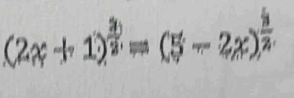 (2x+1)^ 3/2 =(5-2x)^ 5/2 