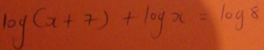 log (x+7)+log x=log 8