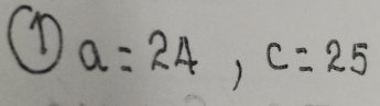 a=24, c=25