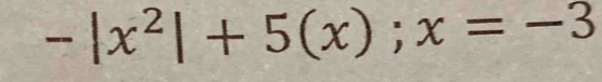 -|x^2|+5(x);x=-3