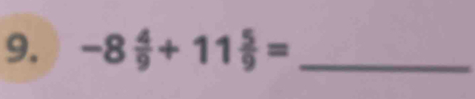 -8 4/9 +11 5/9 = _