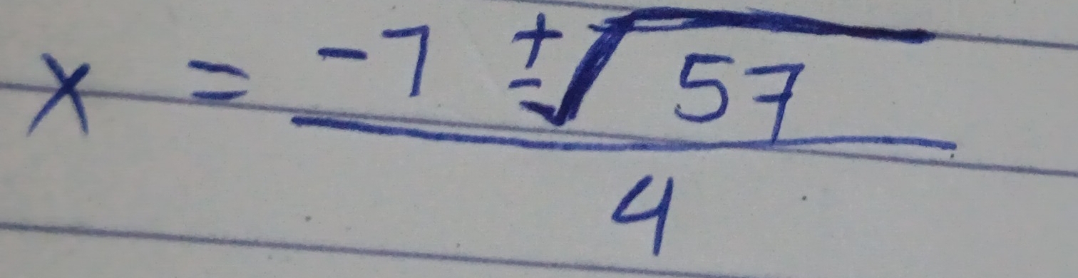 x= (-7± sqrt(57))/4 