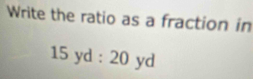 Write the ratio as a fraction in
15y_0 1:20yd