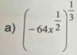 (-64x^(frac 1)2)^ 1/3 