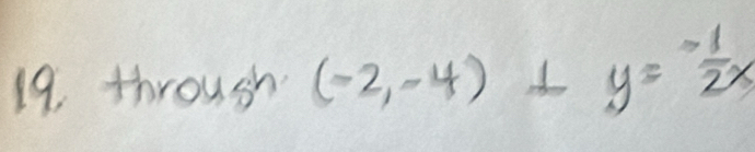 throush (-2,-4) y=- 1/2x 