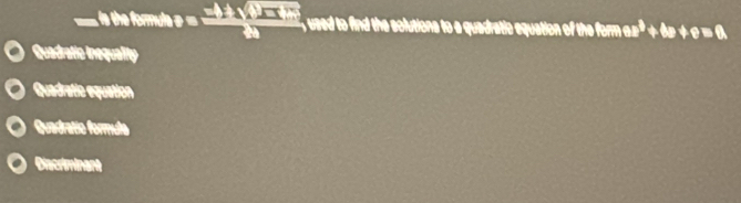 = is the fomle _  frac -11sqrt(0.01endarray) 80 sed to find the solutions to a quadratic equation of the form ez^3+bz+c=0.
Quadratic Inequality
Quadratic equation
Quadratic formulo
Discrminant