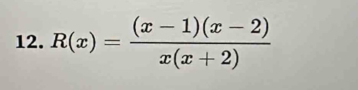 R(x)= ((x-1)(x-2))/x(x+2) 