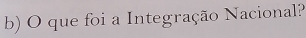 que foi a Integração Nacional?