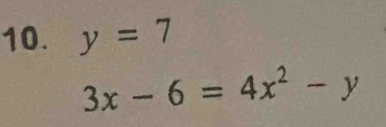 y=7
3x-6=4x^2-y