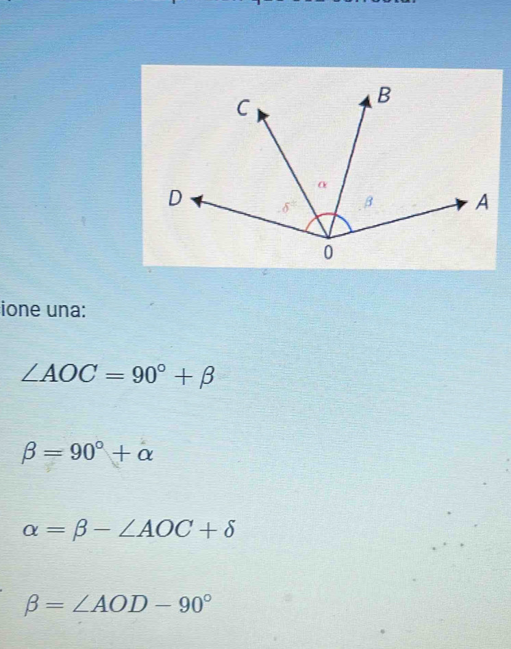 ione una:
∠ AOC=90°+beta
beta =90°+alpha
alpha =beta -∠ AOC+delta
beta =∠ AOD-90°