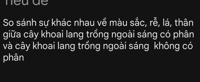 neude 
So sánh sự khác nhau về màu sắc, rễ, lá, thân 
giữa cây khoai lang trồng ngoài sáng có phân 
và cây khoai lang trồng ngoài sáng không có 
phân