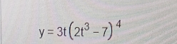 y=3t(2t^3-7)^4