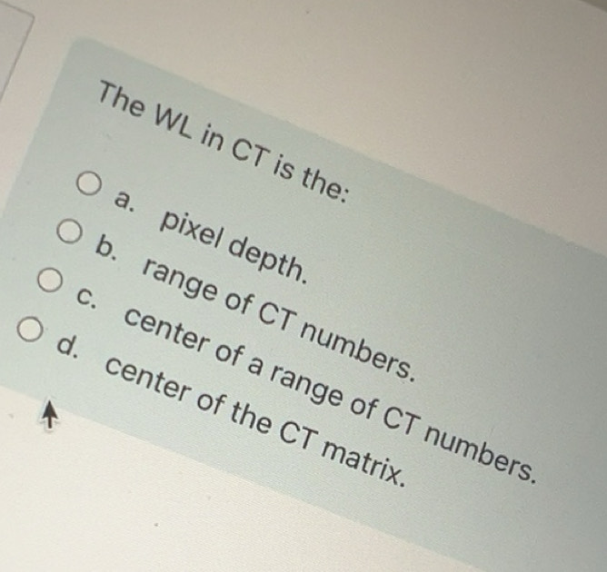 Solved: The WL in CT is the a. pixel depth o. range of CT numbers ...