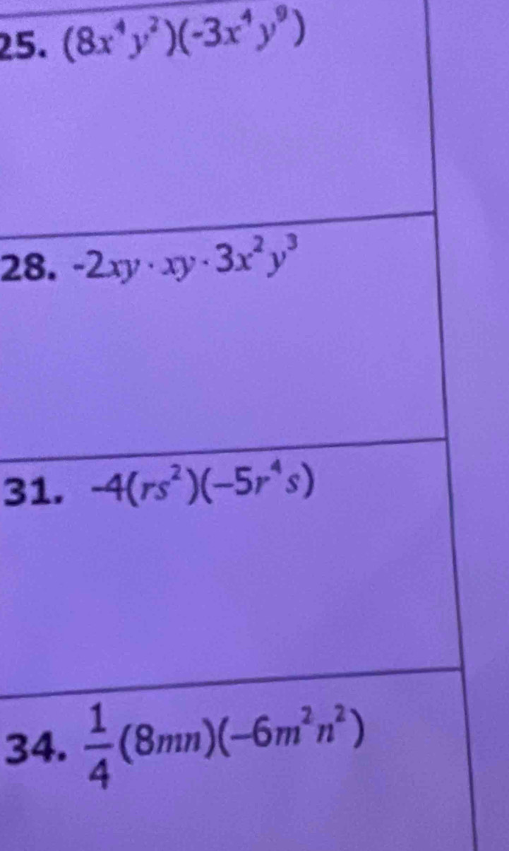 (8x^4y^2)(-3x^4y^9)
28
31
34