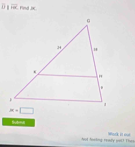 overline Jparallel overline HK. Find JK.
Submit
Work it out
Not feeling ready yet? Thes