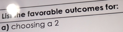 List the favorable outcomes for: 
a) choosing a 2