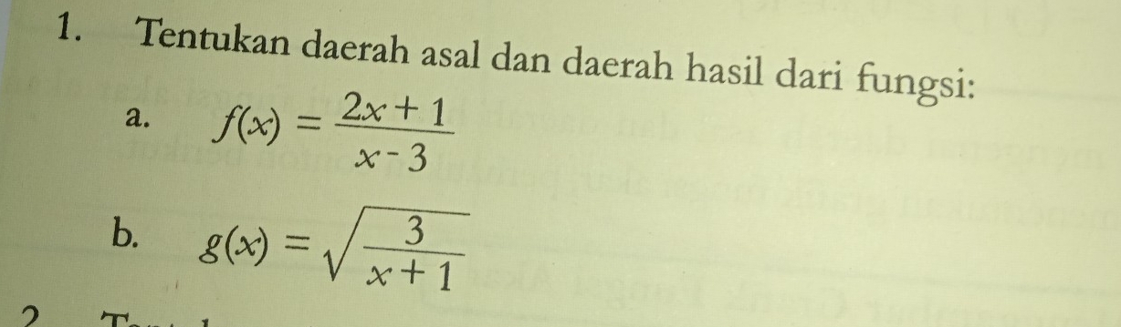 Tentukan daerah asal dan daerah hasil dari fungsi:
a. f(x)= (2x+1)/x-3 
b. g(x)=sqrt(frac 3)x+1
2