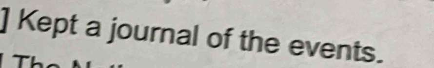 ] Kept a journal of the events.