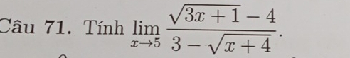 Tính limlimits _xto 5 (sqrt(3x+1)-4)/3-sqrt(x+4) .