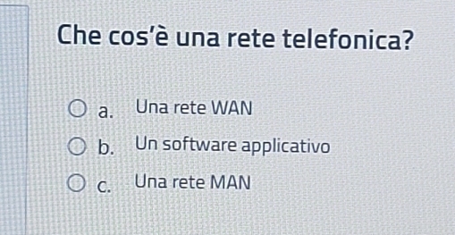 Risolto:Che cos'è una rete telefonica? a. Una rete WAN b. Un software ...