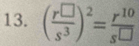 ( r^(□)/s^3 )^2= r^(10)/s^(□) 