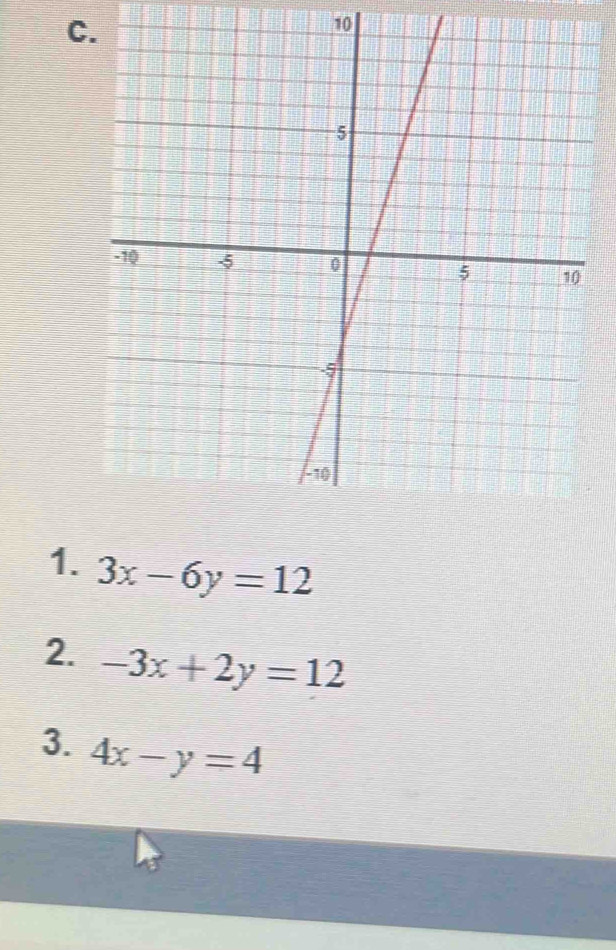 10
1. 3x-6y=12
2. -3x+2y=12
3. 4x-y=4