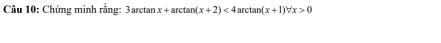 Chứng minh rằng: 3arctan x+arctan (x+2)<4</tex> ar tan (x+1)forall x>0