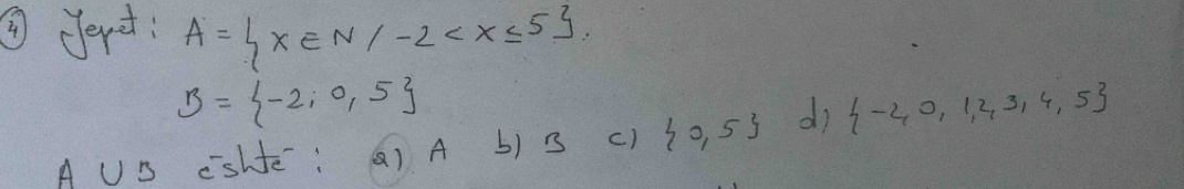 dert: A= x∈ N/-2
B= -2,0,5
A US cshte: () A b) 3 c)  0,5 dì  -2,0,1,2,3,4,5