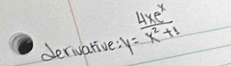 deriuative! y= 4xe^x/x^2+1 