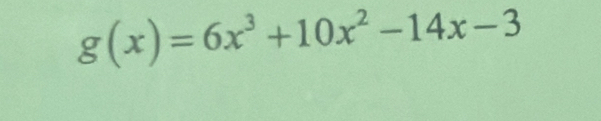 g(x)=6x^3+10x^2-14x-3