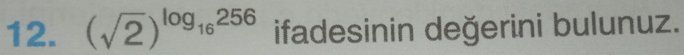 (sqrt(2))^log _16256 ifadesinin değerini bulunuz.