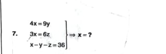 4x=9y... 
7. .beginarrayr 3x=6z x-y-z=36endarray
x= ?