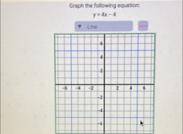 Graph the following equation:
y=4x-4
Line