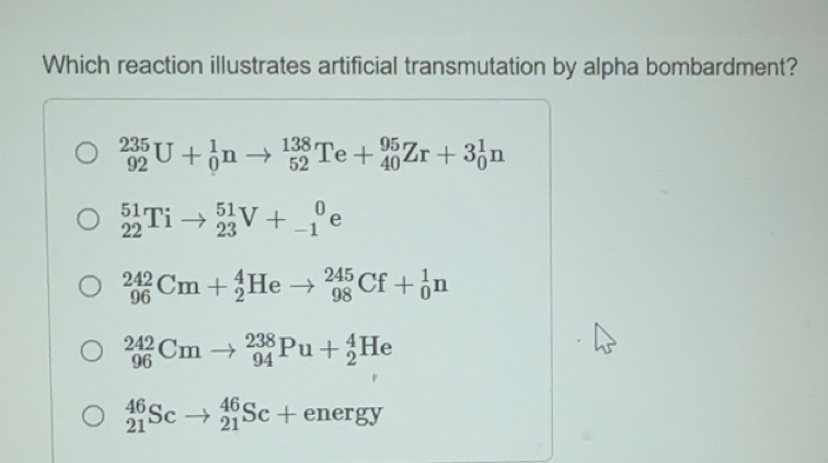 Solved: Which reaction illustrates artificial transmutation by alpha ...