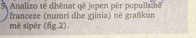 Analizo të dhënat që jepen për popullsinë 
franceze (numri dhe gjinia) në grafikun 
më sipër (fig.2).