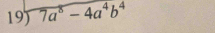 19encloselongdiv 7a^8-4a^4b^4