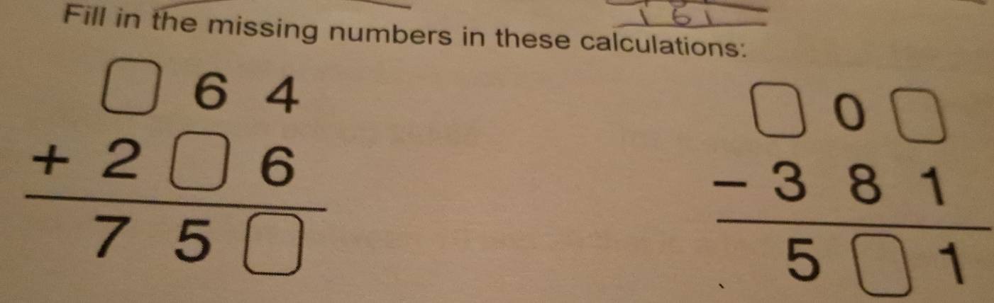 Fill in the missing numbers in these calculations:
beginarrayr □ 64 +2□ 6 hline 75□ endarray
beginarrayr □ □  -381endarray 5□ 1endarray
