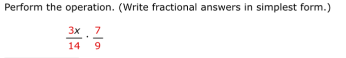 Perform the operation. (Write fractional answers in simplest form.)
 3x/14 ·  7/9 