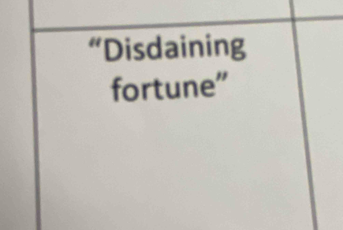 “Disdaining 
fortune”